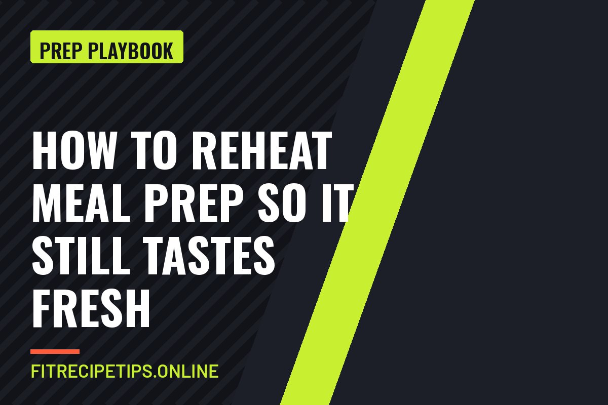 How to Reheat Meal Prep So It Still Tastes Fresh guide card